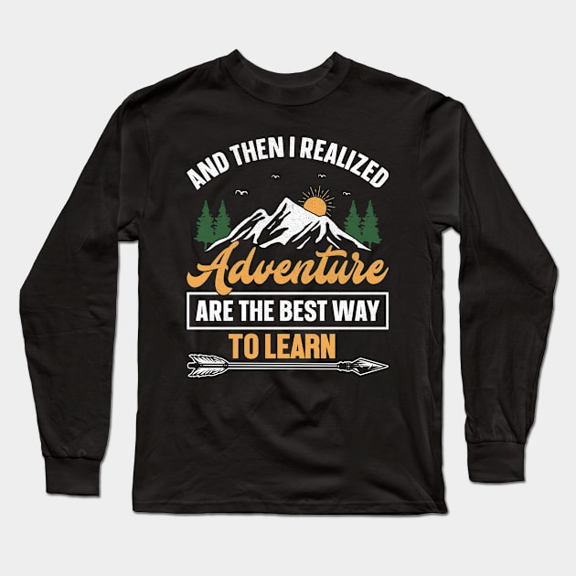 Camping design And then i realized adventure are the best way to learn Long Sleeve T-Shirt by ahadnur9926